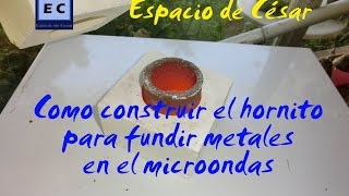 Como construir el horno para fundir metales en el microondas [upl. by Esille]