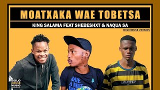 Moatxaka Wae Tobetsa  King Salama Feat Shebeshxt amp Naqua SA Original Audio [upl. by Sibley]