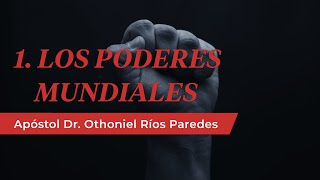 Los Poderes Mundiales  Apóstol Dr Otoniel Ríos Paredes [upl. by Tirma]