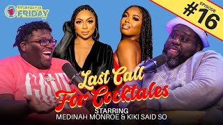 LAST CALL FOR COCKTALES ft Medinah Monroe and Kiki SaidSo  EVERYDAY IS FRIDAY SHOW Ep 16 [upl. by Eilagam]