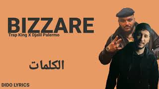 Trap King X Djalil Palermo  Bizzare LYRICSالكلمات 🎵 [upl. by Crudden375]