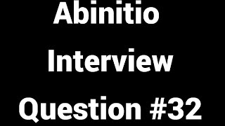 Abinitio Interview Questions 32 [upl. by Lasorella]