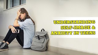 Understanding SelfImage amp Anxiety in Teens Insights on Gender Differences amp Vulnerability [upl. by Goeger]