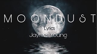 Jaymes Young  “Moondust” Lyrics [upl. by Redmond]