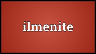 Ilmenite Meaning [upl. by Onida]