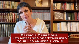 PATRICIA DARRÉ sur les messages des templiers pour les années à venir [upl. by Kowal]