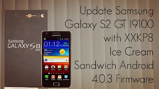 Update Samsung Galaxy S2 GT I9100 with XXKP8 Ice Cream Sandwich Android 403 Firmware  PhoneRadar [upl. by Carline]