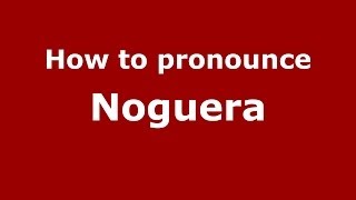 How to pronounce Noguera SpanishSpain  PronounceNamescom [upl. by Ailuy]