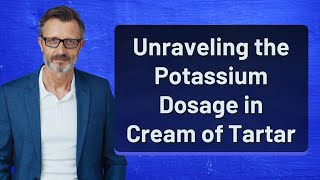 Unraveling the Potassium Dosage in Cream of Tartar [upl. by Augustine]