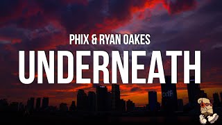 PHIX amp RYAN OAKES  UNDERNEATH Lyrics [upl. by Trebreh]