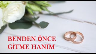 BENDEN ÖNCE GİTME HANIM [upl. by Seyler]