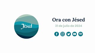 Ora con Jésed 31 de Julio de 2024 [upl. by Iru]