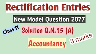 Rectification of ErrorsClass 11New Model Question 2077Solution QN15 AAccountancy3marks [upl. by Eelrak]