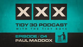 Tidy 30 Podcast Episode 04  Paul Maddox amp The Tidy Boys [upl. by Acnaib]