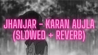 Jhanjar  Karan Aujla  Slowed  Reverb [upl. by Ahseram320]