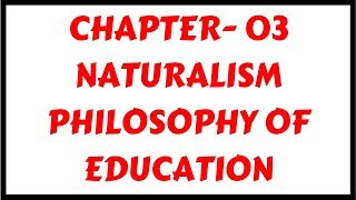 Naturalism Philosophy of EducationChapter03  for DSSSBKVSCTETTETs [upl. by Etterual944]