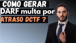 Como gerar o DARF da multa pelo atraso na entrega da DCTF [upl. by Kitrak]