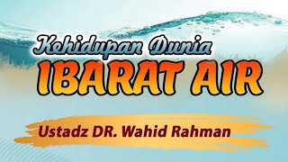 LIVE KEHIDUPAN DUNIA IBARAT AIR  Ust DR Wahid Rahman [upl. by Searby]