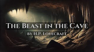 The Beast in the Cave  by HP Lovecraft  Full Audiobook [upl. by Eerrehc203]