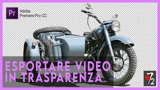 Adobe Premiere Pro  Tutorial Esportare Video in Trasparenza Transparent Video ITA Studio72 [upl. by Yretsym]