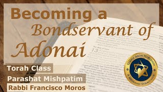 Becoming a Bondservant of Adonai  Parashat Mishpatim  Rabbi Francisco Moros  taklifeorg [upl. by Elbag]