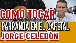 como tocar PARRANDA EN EL CAFETAL de JORGE CELEDON en GUITARRA ACÚSTICA fácil y bien explicado [upl. by Murial770]