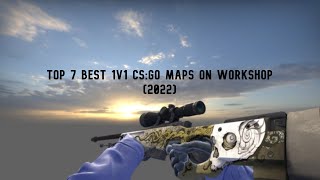 TOP 7 Best 1v1 CSGO maps on workshop 2022 [upl. by Lemuelah853]