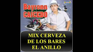 MIX BAYRON CAICEDO CERVEZA DE LOS BARES  EL ANILLO [upl. by Ainod73]