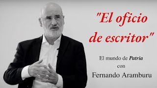 El mundo de Patria con Fernando Aramburu  14 El oficio de la escritura [upl. by Lehcsreh254]