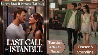 Beren Saat amp Kivanc Tatlitug Latest Movie 2023  Last call for Istanbul  Teaser amp Storyline [upl. by Joktan]