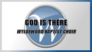 God is There  Wyldewood Baptist Choir [upl. by Eirehs26]