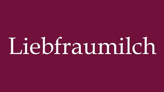 How to Pronounce Liebfraumilch Correctly in German [upl. by Stroud]