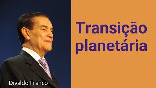 Transição planetária  Divaldo Franco [upl. by Lerrehs]