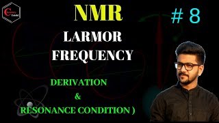 NMR SPECTROSCOPY 08  DERIVATION FOR LARMOR FREQUENCY amp RESONANCE CONDITION [upl. by Mott]