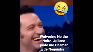 Wolverine No the Noite Juliana Pode me Chamar de neguinha😂😂😂 [upl. by Hendricks498]