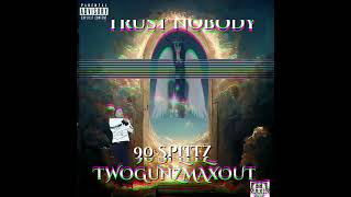 TRUST NOBODY  90 SPLITZ X TWOGUNZ MAXOUT [upl. by Arrat]