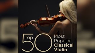 Top 50 Best Classical Violin Music [upl. by Enillebyam]