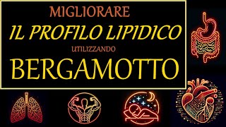 Migliorare 07 il PROFILO LIPIDICO con BERGAMOTTO [upl. by Auoh]