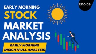 Early Morning Stock Market AnalysisFinancial Serviceshow to Earn profits in stock marketChoice [upl. by Ecirtra]