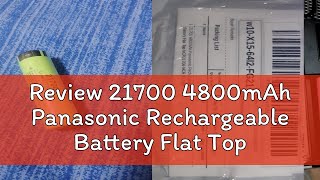 Review 21700 4800mAh Panasonic Rechargeable Battery Flat Top NCR21700 NCR 21700T [upl. by Clougher980]