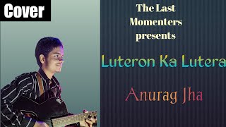 Luteron Ka Lutera Cover Anurag Jha  Arijit Singh  AJS [upl. by Nai]