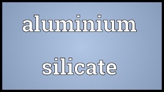 Aluminium silicate Meaning [upl. by Veneaux]