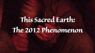 Trailer for This Sacred Earth The 2012 Phenomenon documentary [upl. by Anneirda984]