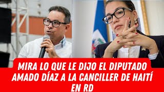 MIRA LO QUE LE DIJO EL DIPUTADO AMADO DÍAZ A LA CANCILLER DE HAITÍ EN RD [upl. by Domonic]