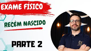 EXAME FÍSICO Recém Nascido RN Parte 2 [upl. by Adahs]