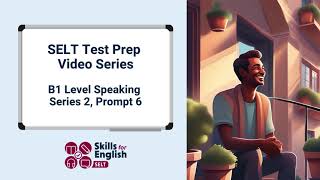 SELT Test Prep Video Series B1 Speaking Series 2 Prompt 6 [upl. by Kavanagh]