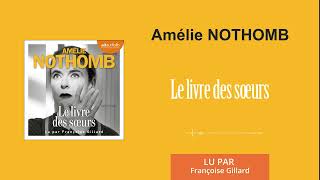 quotLe livre des sœursquot dAmélie Nothomb lu Françoise Gillard l Livre audio [upl. by Ahsyla]