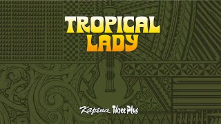 Kapena amp Three Plus  Tropical Lady Audio [upl. by Eeraj]