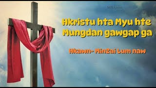 Hkristu hta Myu hte Mungdan Gawgap Ga  Minzai Lum Naw lyrics [upl. by Keeton481]