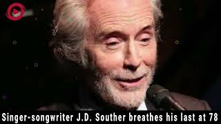 quotLegendary SingerSongwriter JD Souther Passes Away at 78 – Music World in Mourningquot [upl. by Ladnik]